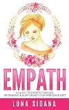 Empath: A Guide To Understanding, Defending & Nurturing Your Precious Gift (Intuitive, Psychic, Empathy)