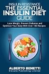 Insulin Resistance: The Essential Insulin Diet Guide to Lose Weight, Prevent Diabetes and Optimize Your Body - With Over 100 Recipes