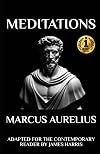 Marcus Aurelius - Meditations: Adapted for the Contemporary Reader