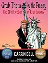 Grab Them by the Pussy: The 2016 Election in Cartoons