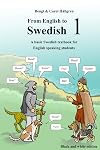From English to Swedish 1: A basic Swedish textbook for English speaking students (black and white edition)