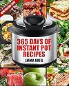 Instant Pot: 365 Days of Instant Pot Recipes (Fast and Slow, Slow Cooking, Chicken, Crock Pot, Instant Pot, Electric Pressure Cooker, Vegan, Paleo, Breakfast, Lunch, Snack, Healthy Slow Cooker Dinner)