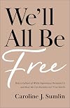 We’ll All Be Free