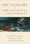 Dictionary of the New Testament Use of the Old Testament