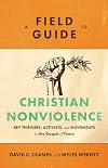 A Field Guide to Christian Nonviolence: Key Thinkers, Activists, and Movements for the Gospel of Peace