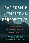 Leadership in Christian Perspective: Biblical Foundations and Contemporary Practices for Servant Leaders