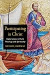 Participating in Christ: Explorations in Paul's Theology and Spirituality