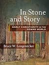 In Stone and Story: Early Christianity in the Roman World