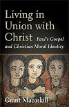 Living in Union with Christ: Paul's Gospel and Christian Moral Identity