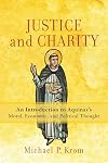 Justice and Charity: An Introduction to Aquinas's Moral, Economic, and Political Thought