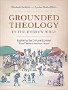 Grounded Theology in the Hebrew Bible: Exploring the Cultural Context That Formed Ancient Israel
