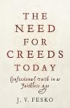 The Need for Creeds Today: Confessional Faith in a Faithless Age