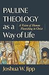 Pauline Theology as a Way of Life: A Vision of Human Flourishing in Christ
