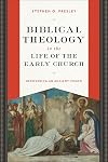 Biblical Theology in the Life of the Early Church: Recovering an Ancient Vision