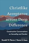 Christlike Acceptance across Deep Difference: Constructive Conversations on Sexuality and Gender (Guidance for Pastors, Church Leaders, and Communities on LGBTQ Debates)