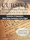 Learning Cursive: Handwriting Practice Workbook for Teens: With Declaration of Independence, United States Constitution & Bill of Rights Copybook