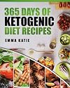 365 Days of Ketogenic Diet Recipes: (Ketogenic, Ketogenic Diet, Ketogenic Cookbook, Keto, For Beginners, Kitchen, Cooking, Diet Plan, Cleanse, Healthy, Low Carb, Paleo, Meals, Whole Food, Weight Loss)