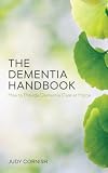 The Dementia Handbook: How to Provide Dementia Care at Home