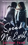 Speak No Evil (Brotherhood Trilogy) (Volume 2)
