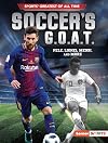 Soccer's G.O.A.T.: Pelé, Lionel Messi, and More (Sports' Greatest of All Time (Lerner ™ Sports))