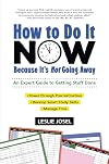 How to Do It Now Because It's Not Going Away: An Expert Guide to Getting Stuff Done