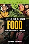 Not Just about Food: Understanding Eating Disorders (Healthy Living Library)