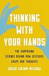 Thinking with Your Hands: The Surprising Science Behind How Gestures Shape Our Thoughts