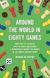 Around the World in Eighty Games: From Tarot to Tic-Tac-Toe, Catan to Chutes and Ladders, a Mathematician Unlocks the Secrets of the World's Greatest Games