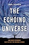The Echoing Universe: How Radio Astronomy Helps Us See the Invisible Cosmos