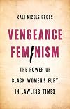 Vengeance Feminism: The Power of Black Women's Fury in Lawless Times