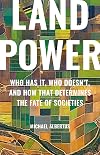 Land Power: Who Has It, Who Doesn’t, and How That Determines the Fate of Societies