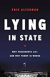 Lying in State: Why Presidents Lie -- And Why Trump Is Worse