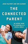 The Connected Parent: An Expert Guide to Parenting in a Digital World