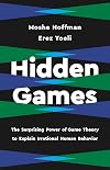 Hidden Games: The Surprising Power of Game Theory to Explain Irrational Human Behavior