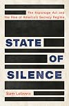 State of Silence: The Espionage Act and the Rise of America's Secrecy Regime