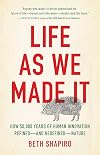 Life as We Made It: How 50,000 Years of Human Innovation Refinedβand RedefinedβNature
