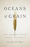 Oceans of Grain: How American Wheat Remade the World