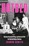 Hotbed: Bohemian Greenwich Village and the Secret Club that Sparked Modern Feminism