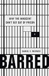 Barred: Why the Innocent Can't Get Out of Prison