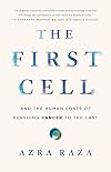 The First Cell: And the Human Costs of Pursuing Cancer to the Last