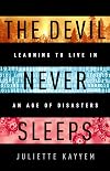 The Devil Never Sleeps: Learning to Live in an Age of Disasters