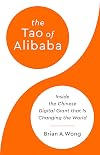 The Tao of Alibaba: Inside the Chinese Digital Giant That Is Changing the World