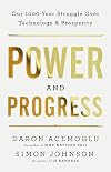 Power and Progress: Our Thousand-Year Struggle Over Technology and Prosperity