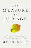 The Measure of Our Age: Navigating Care, Safety, Money, and Meaning Later in Life