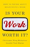 Is Your Work Worth It? How to Think about Meaningful Work