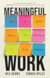 Meaningful Work: How to Ignite Passion and Performance in Every Employee