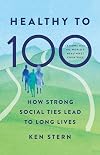 Healthy to 100: How Strong Social Ties Lead to Long Lives
