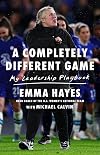 A Completely Different Game: My Leadership Playbook