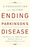 Ending Parkinson's Disease: A Prescription for Action