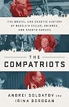 The Compatriots: The Brutal and Chaotic History of Russia's Exiles, Émigrés, and Agents Abroad